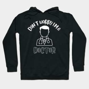 Don't Worry I'm A Doctor Hoodie